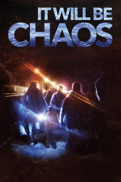 Watch It Will be Chaos Movies for Free