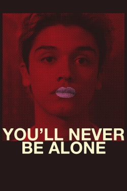 Watch You'll Never Be Alone Movies for Free
