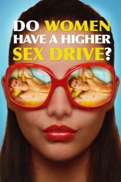 Watch Do Women Have a Higher Sex Drive? Movies for Free