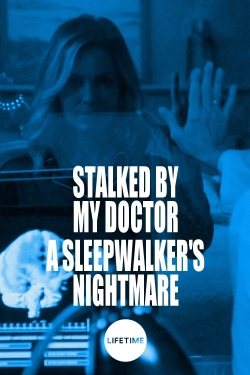 Watch Stalked by My Doctor: A Sleepwalker's Nightmare Movies for Free