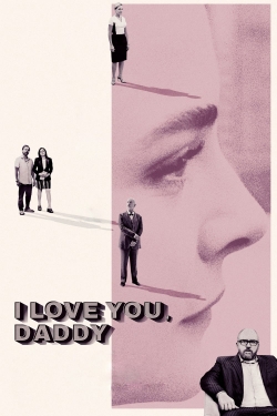 Watch I Love You, Daddy Movies for Free