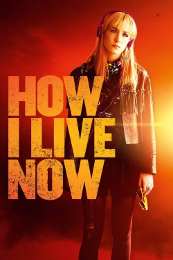 Watch How I Live Now Movies for Free
