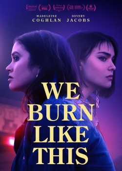 Watch We Burn Like This Movies for Free