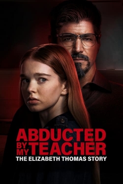 Watch Abducted by My Teacher: The Elizabeth Thomas Story Movies for Free
