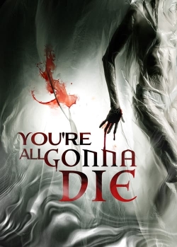 Watch You're All Gonna Die Movies for Free