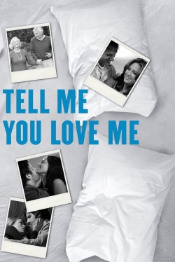 Watch Tell Me You Love Me Movies for Free