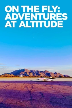 Watch On The Fly: Adventures at Altitude Movies for Free