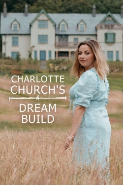 Watch Charlotte Church's Dream Build Movies for Free
