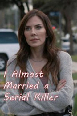 Watch I Almost Married a Serial Killer Movies for Free