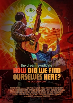 Watch The Dream Syndicate: How Did We Find Ourselves Here? Movies for Free