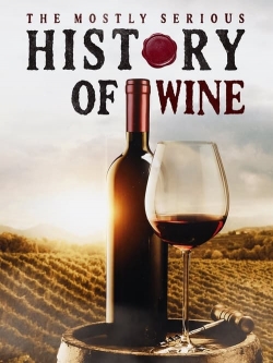 Watch The Mostly Serious History of Wine Movies for Free