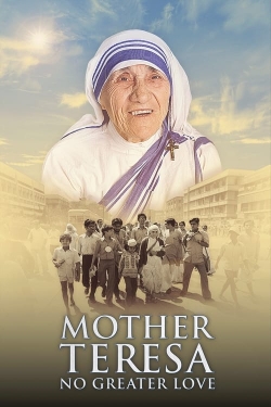 Watch Mother Teresa: No Greater Love Movies for Free