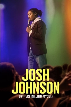 Watch Josh Johnson: Up Here Killing Myself Movies for Free