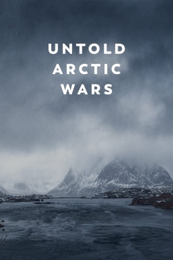 Watch Untold Arctic Wars Movies for Free