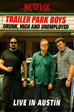 Watch Trailer Park Boys: Drunk, High and Unemployed: Live In Austin Movies for Free