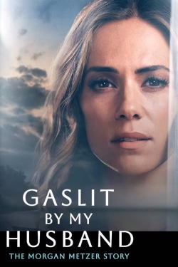 Watch Gaslit by My Husband: The Morgan Metzer Story Movies for Free