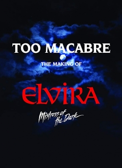 Watch Too Macabre: The Making of Elvira, Mistress of the Dark Movies for Free