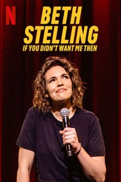 Watch Beth Stelling: If You Didn't Want Me Then Movies for Free