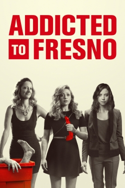 Watch Addicted to Fresno Movies for Free