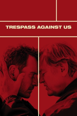 Watch Trespass Against Us Movies for Free