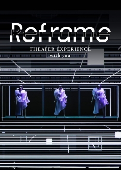 Watch Reframe THEATER EXPERIENCE with you Movies for Free