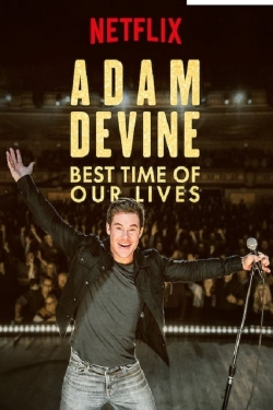 Watch Adam Devine: Best Time of Our Lives Movies for Free