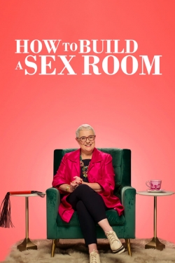 Watch How To Build a Sex Room Movies for Free