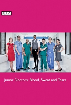 Watch Junior Doctors: Blood, Sweat and Tears Movies for Free