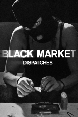 Watch Black Market: Dispatches Movies for Free