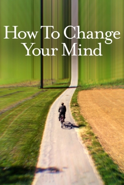 Watch How to Change Your Mind Movies for Free