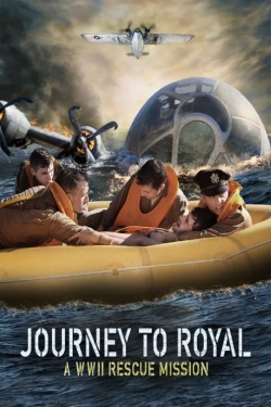 Watch Journey to Royal: A WWII Rescue Mission Movies for Free
