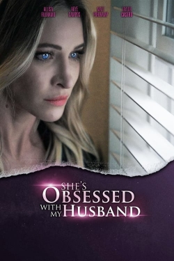 Watch She's Obsessed With My Husband Movies for Free