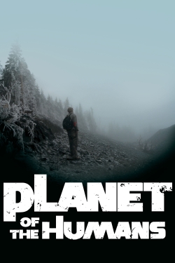 Watch Planet of the Humans Movies for Free