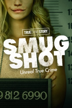 Watch True Crime Story: Smugshot Movies for Free
