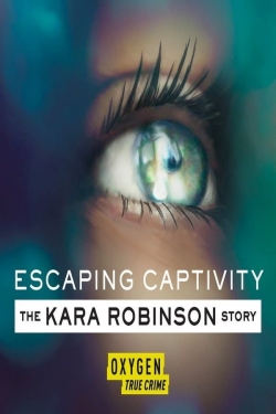 Watch Escaping Captivity: The Kara Robinson Story Movies for Free