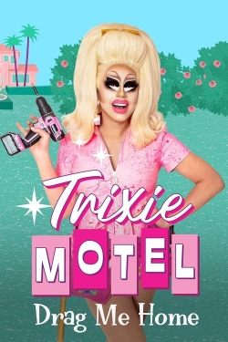 Watch Trixie Motel: Drag Me Home Movies for Free
