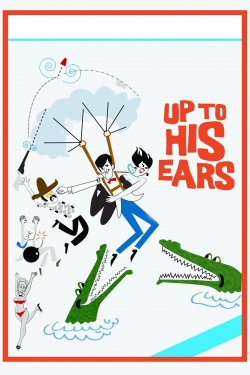 Watch Up to His Ears Movies for Free