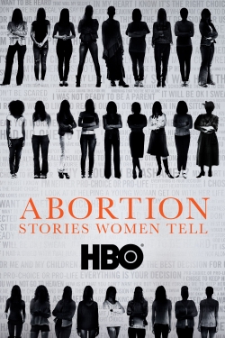 Watch Abortion: Stories Women Tell Movies for Free