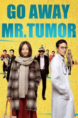Watch Go Away Mr. Tumor Movies for Free