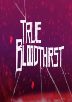 Watch True Bloodthirst Movies for Free