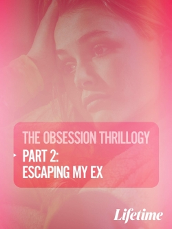 Watch Obsession: Escaping My Ex Movies for Free