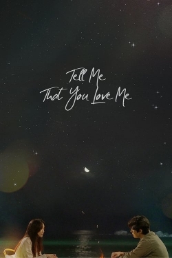 Watch Tell Me That You Love Me Movies for Free