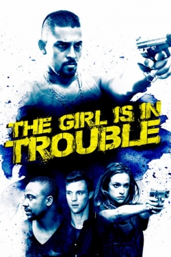 Watch The Girl Is in Trouble Movies for Free