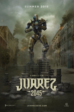 Watch Juarez 2045 Movies for Free