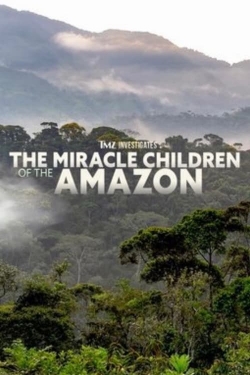 Watch TMZ Investigates: The Miracle Children of the Amazon Movies for Free