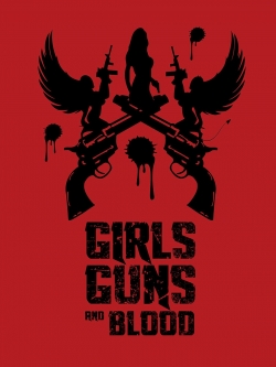 Watch Girls Guns and Blood Movies for Free