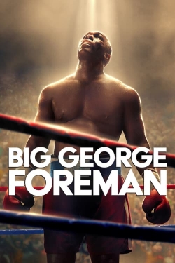 Watch Big George Foreman: The Miraculous Story of the Once and Future Heavyweight Champion of the World Movies for Free