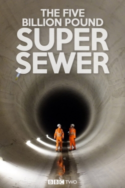 Watch The Five Billion Pound Super Sewer Movies for Free