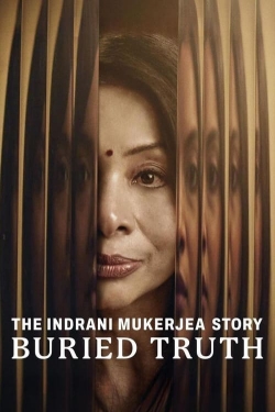 Watch The Indrani Mukerjea Story: Buried Truth Movies for Free