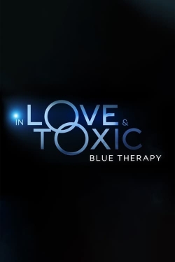 Watch In Love and Toxic: Blue Therapy Movies for Free